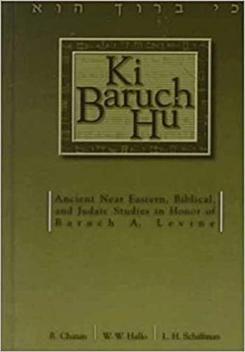 Imagen de archivo de Ki Baruch Hu: Ancient Near Eastern, Biblical, and Judaic Studies in Honor of Baruch A. Levine a la venta por Windows Booksellers