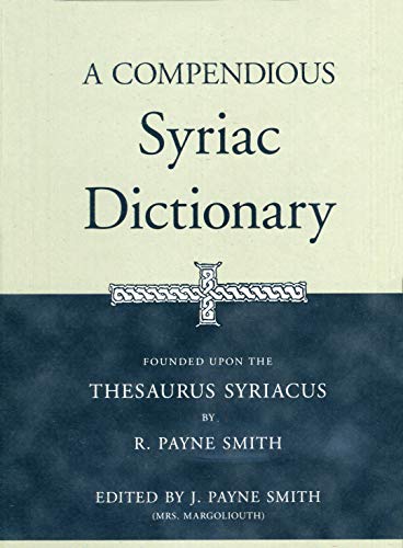 Stock image for A Compendious Syriac Dictionary: Founded upon the Thesaurus Syriacus of R. Payne Smith for sale by HPB-Red