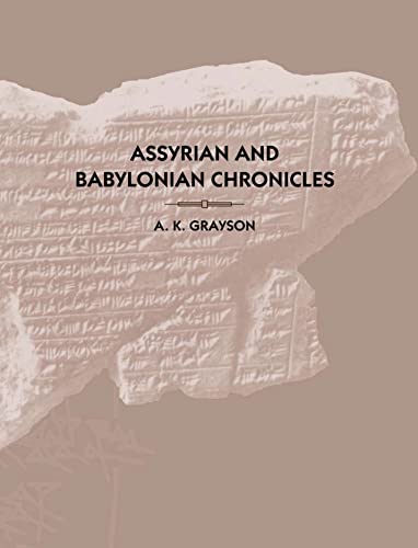 Assyrian and Babylonian Chronicles (TEXTS FROM CUNEIFORM SOURCES) - Grayson, A. Kirk