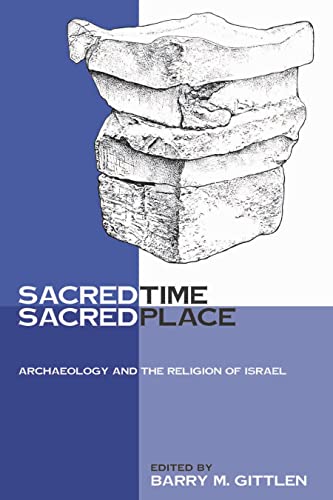 Sacred Time, Sacred Place: Archaeology and the Religion of Israel (9781575060545) by Gittlen, Barry M.