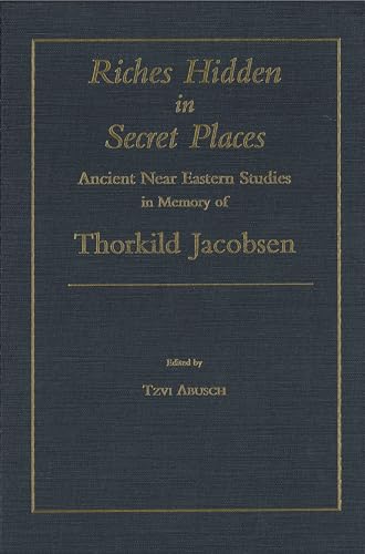 Stock image for Riches Hidden in Secret Places: Ancient Near Eastern Studies in Memory of Thorkild Jacobsen for sale by Windows Booksellers