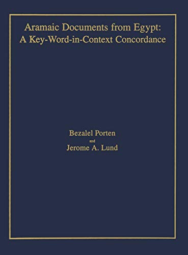 Aramaic Documents from Egypt: A Key-Word-in-Context Concordance (Comprehensive Aramaic Lexicon Project: Texts and Studies) (9781575060682) by Bezalel Porten; Jerome A. Lund