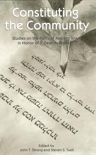 Constituting the Community: Studies on the Polity of Ancient Israel in Honor of S. Dean McBride, Jr. (9781575060781) by Tuell, Steven S.; Strong, John T.