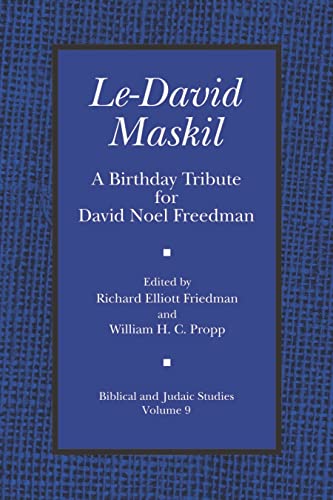 Le-David Maskil: A Birthday Tribute for David Noel Freedman (Biblical and Judaic Studies from the University of California, San Diego) (9781575060842) by Friedman, Richard Elliot; Propp, William H. C.