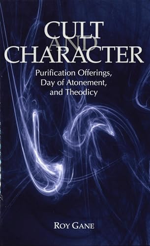 Cult and Character: Purification Offerings, Day of Atonement, and Theodicy (9781575061016) by Gane, Roy