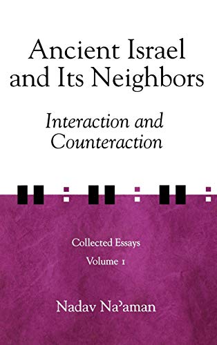 Ancient Israel and Its Neighbors: Interaction and Counteraction - Na'aman, Nadav