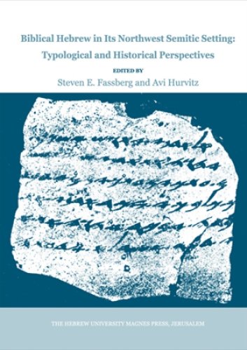 Biblical Hebrew in Its Northwest Semitic Setting: Typological and Historical Perspectives (Publication of the Institute for Advanced Studies, the Hebrew University of Jerusalem, 1) (9781575061160) by Fassberg, Steven E.; Hurvitz, Avi M.