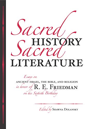 Stock image for Sacred History, Sacred Literature: Essays on Ancient Israel, the Bible, and Religion in Honor of R. E. Friedman on His Sixtieth Birthday for sale by PlumCircle