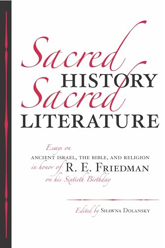 Stock image for Sacred History, Sacred Literature: Essays on Ancient Israel, the Bible, and Religion in Honor of R. E. Friedman on His Sixtieth Birthday for sale by PlumCircle