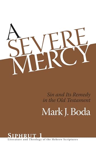 A Severe Mercy: Sin and Its Remedy in the Old Testament (9781575061641) by Boda, Mark J.