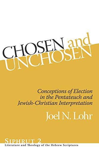 Beispielbild fr Chosen and Unchosen: Conceptions of Election in the Pentateuch and Jewish-Christian Interpretation (Siphrut: Literature and Theology of the Hebrew Scriptures) zum Verkauf von Goodwill