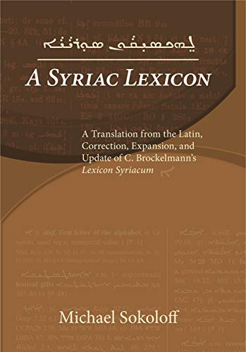 A SYRIAC LEXICON : A TRANSLATION FROM THE LATIN : CORRECTION, EXPANSION, AND UPDATE OF C. BROCKELMANN'S 
