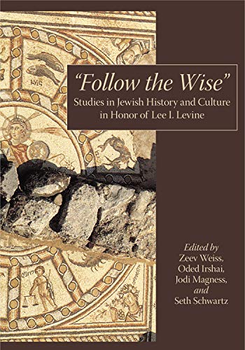 9781575062006: Follow the Wise: Studies in Jewish History and Culture in Honor of Lee I. Levine