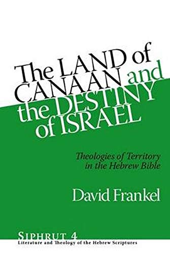 9781575062020: The Land of Canaan and the Destiny of Israel: Theologies of Territory in the Hebrew Bible: 4 (Siphrut: Literature and Theology of the Hebrew Scriptures)