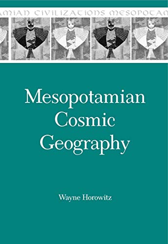 Horowitz, W: Mesopotamian Cosmic Geography - Horowitz, Wayne