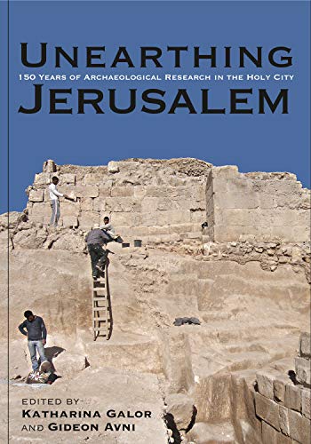 Stock image for Unearthing Jerusalem: 150 Years of Archaeological Research in the Holy City for sale by Cornerstone Books