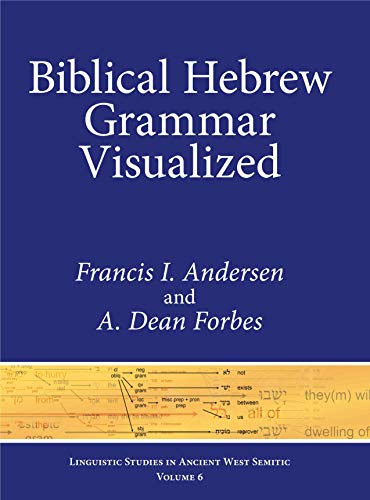 Biblical Hebrew Grammar Visualized (Linguistic Studies in Ancient West Semitic) (9781575062297) by Francis Andersen; Dean Forbes