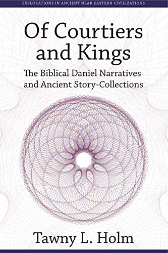 9781575062600: Of Courtiers and Kings: The Biblical Daniel Narratives and Ancient Story-Collections (Explorations in Ancient Near Eastern Civilizations)