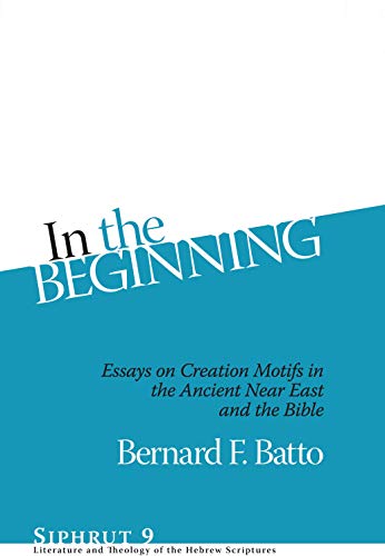 Beispielbild fr In the Beginning Essays on Creation Motifs in the Bible and the Ancient Near East Siphrut Essays on Creation Motifs in the Ancient Near East and and Theology of the Hebrew Scriptures zum Verkauf von PBShop.store UK