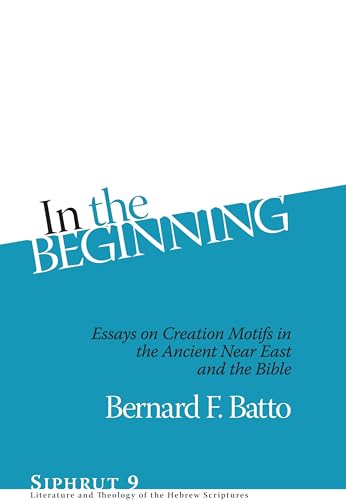 Stock image for In the Beginning Essays on Creation Motifs in the Bible and the Ancient Near East Siphrut Essays on Creation Motifs in the Ancient Near East and and Theology of the Hebrew Scriptures for sale by PBShop.store UK