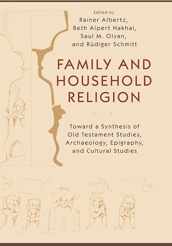 Stock image for Family and Household Religion   Toward a Synthesis of Old Testament Studies, Archaeology, Epigraphy, and Cultural Studies for sale by Revaluation Books