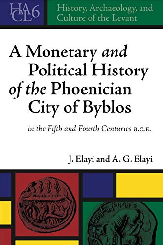 Stock image for A Monetary and Political History of the Phoenician City of Byblos in the Fifth and Fourth Centuries B.C.E. (History, Archaeology, and Culture of the Levant) for sale by Ed's Editions LLC, ABAA