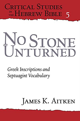 Stock image for No Stone Unturned Greek Inscriptions and Septuagint Vocabulary Critical Studies in the Hebrew Bible for sale by PBShop.store UK