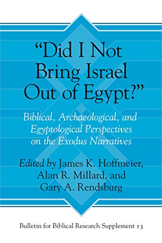 Stock image for   Did I Not Bring Israel Out of Egypt?  : Biblical, Archaeological, and Egyptological Perspectives on the Exodus Narratives (Bulletin for Biblical Research Supplement) for sale by HPB-Red