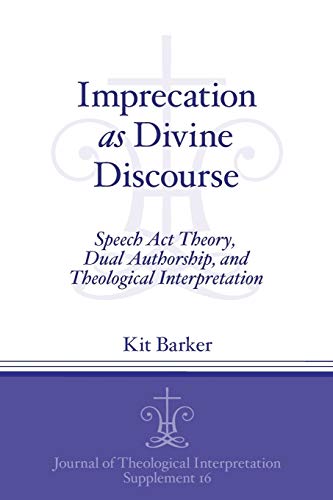 Stock image for Imprecation as Divine Discourse: Speech Act Theory, Dual Authorship, and Theological Interpretation (Journal of Theological Interpretation Supplements) for sale by Lucky's Textbooks