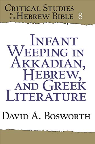 Beispielbild fr Infant Weeping in Akkadian, Hebrew, and Greek Literature 8 Critical Studies in the Hebrew Bible zum Verkauf von PBShop.store UK