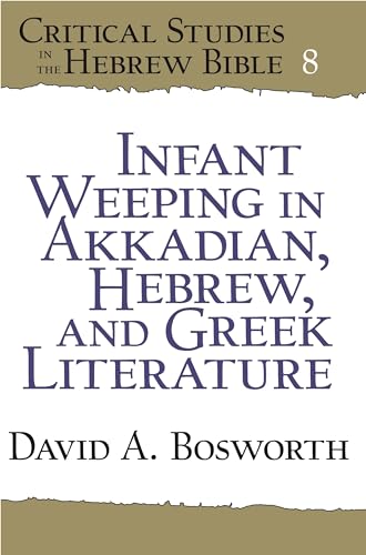 Stock image for Infant Weeping in Akkadian, Hebrew, and Greek Literature 8 Critical Studies in the Hebrew Bible for sale by PBShop.store UK