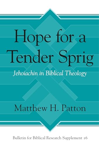 Stock image for Hope for a Tender Sprig: Jehoiachin in Biblical Theology (Bulletin for Biblical Research Supplement) for sale by GF Books, Inc.