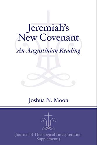 Stock image for Jeremiah's New Covenant: An Augustinian Reading (Journal of Theological Interpretation Supplements) for sale by HPB-Red