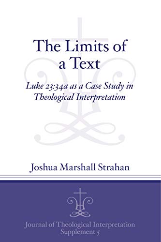 Beispielbild fr The Limits of a Text Luke 2334a as a Case Study in Theological Interpretation Journal of Theological Interpretation Supplements 5 zum Verkauf von PBShop.store UK