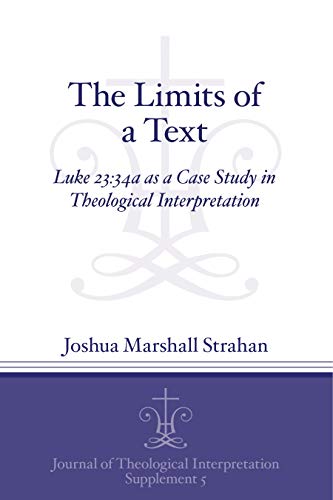 Stock image for The Limits of a Text Luke 2334a as a Case Study in Theological Interpretation Journal of Theological Interpretation Supplements 5 for sale by PBShop.store UK