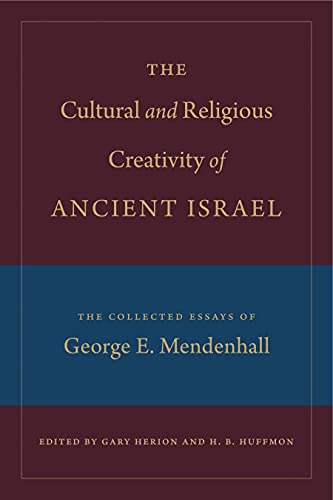 Imagen de archivo de THE CULTURAL AND RELIGIOUS CREATIVITY OF ANCIENT ISRAEL: THE COLLECTED ESSAYS OF GEORGE E. MENDENHALL a la venta por Basi6 International