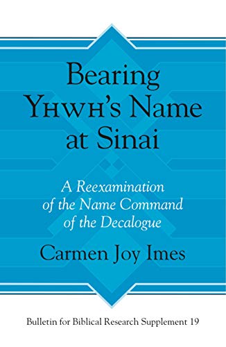 Bearing Yhwh’s Name at Sinai: A Reexamination of the Name Command of the Decalogue