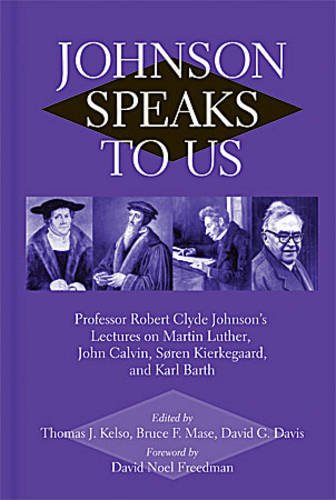 Imagen de archivo de Johnson Speaks to Us: Professor Robert Clyde Johnson's Lectures on Martin Luther, John Calvin, Sren Kierkegaard, and Karl Barth a la venta por ThriftBooks-Dallas