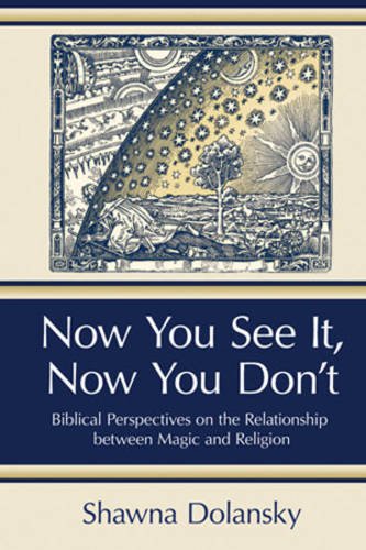 Stock image for Now You See It, Now You Don't: Biblical Perspectives on the Relationship Between Magic and Religion for sale by HPB-Red