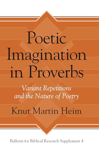 9781575068107: Poetic Imagination in Proverbs: Variant Repetitions and the Nature of Poetry: 4 (Bulletin for Biblical Research Supplement)