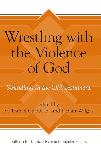 9781575068282: Wrestling with the Violence of God: Soundings in the Old Testament: 10 (Bulletin for Biblical Research Supplement)