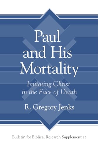 Stock image for Paul and His Mortality: Imitating Christ in the Face of Death (Bulletin for Biblical Research Supplement) for sale by savehere619