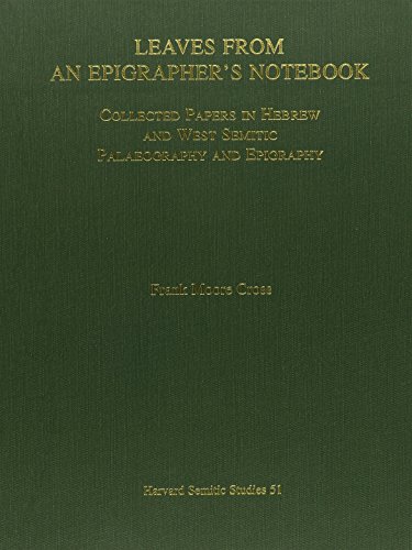 Leaves from an Epigrapher's Notebook : Collected Papers in Hebrew and West Semitic Palaeography and Epigraphy - Cross, Frank Moore (author, honouree)