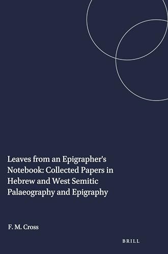 Leaves from an Epigrapher's Notebook: Collected Papers in Hebrew and West Semitic Palaeography and Epigraphy (Harvard Semitic Studies, 51) (9781575069111) by Frank Moore Cross