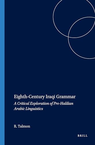 Stock image for Eighth-Century Iraqi Grammar: A Critical Exploration of Pre-Halilian Arabic Linguistics for sale by Revaluation Books