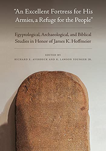 Beispielbild fr An Excellent Fortress for His Armies, a Refuge for the People  : Egyptological, Archaeological, and Biblical Studies in Honor of James K. Hoffmeier zum Verkauf von HPB-Red