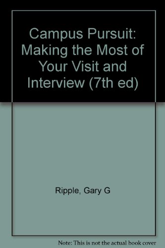 Campus Pursuit: Making the Most of Your Visit and Interview (7th ed) (9781575090269) by G. Gary Ripple