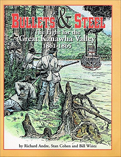 Beispielbild fr Bullets and Steel: The Fight for the Great Kanawha Valley, 1861-1865 zum Verkauf von Amazing Books Pittsburgh