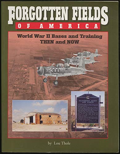 Stock image for Forgotten Fields of America: World War II Bases and Training, Then and Now for sale by Jeff Stark