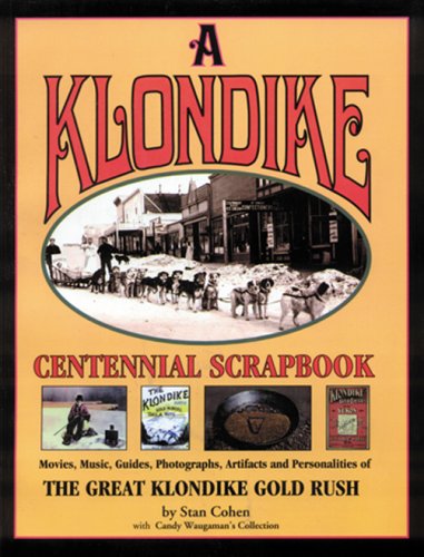 Imagen de archivo de Klondike Centennial Scrapbook: The Great Klondike Gold Rush a la venta por Ergodebooks